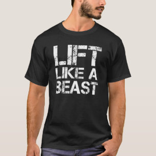 Lift Like A Beast Bodybuilding Bodybuilders Tee