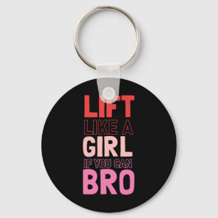 Lift Like A Girl If You Can Bro - Bodybuilding Wei Key Ring