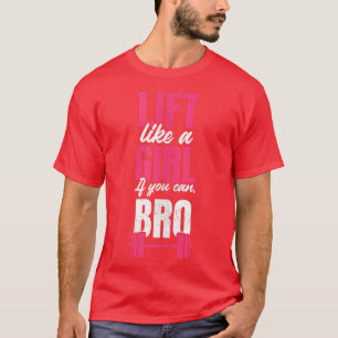 Lift like a girl if you can bro gym Weightlifting T-Shirt