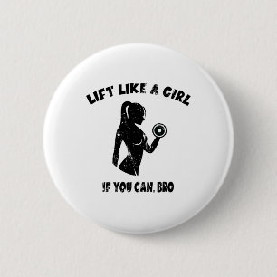 Lift Like A Girl If You Can Bro - Powerlifting Wei 6 Cm Round Badge