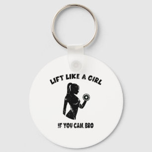 Lift Like A Girl If You Can Bro - Powerlifting Wei Key Ring