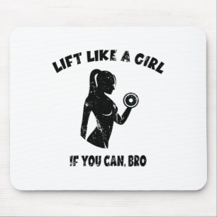 Lift Like A Girl If You Can Bro - Powerlifting Wei Mouse Mat