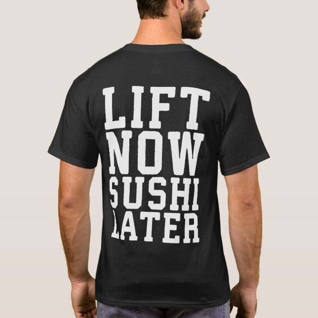 Lift Now, Sushi Later - Carbs - Funny Novelty Gym T-Shirt (Back)
