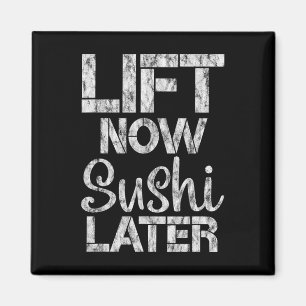 Lift Now Sushi Later Workout Reward Bodybuilding - Magnet