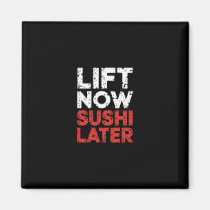Lift Now Sushi Later Workout Reward Bodybuilding - Magnet