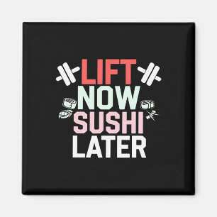 Lift Now Sushi Later Workout Reward Bodybuilding - Magnet