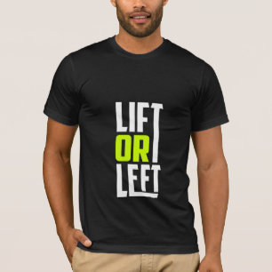 Lift Or Left - Gym T-Shirt