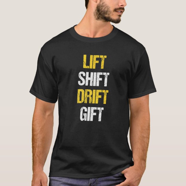 Lift Shift Drift Forklift Operator Forkstacker T-Shirt (Front)