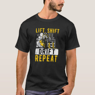 Lift Shift Drift Repeat Forklift Operator Forkstac T-Shirt
