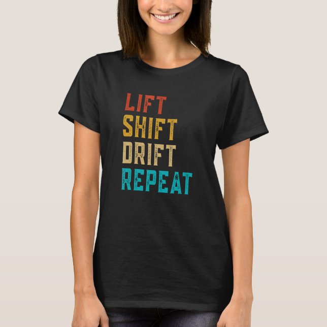 Lift Shift Drift Repeat T-Shirt (Front)