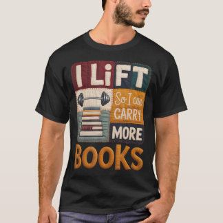Lift So I Can Carry More Books Reading Lovers T-Shirt
