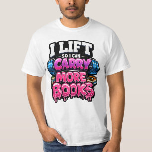 Lift So I Can Carry More Books Reading Lovers  T-Shirt