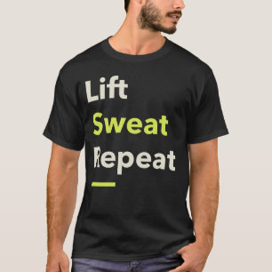 Lift. Sweat. Repeat. T-Shirt