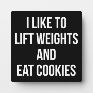 Lift Weights and Eat Cookies- Funny Workout Plaque