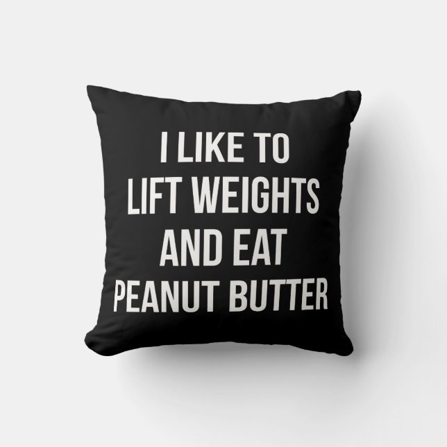 Lift Weights And Eat Peanut Butter - Body Building Cushion (Front)