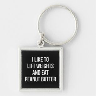 Lift Weights And Eat Peanut Butter - Body Building Key Ring
