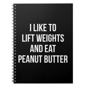 Lift Weights And Eat Peanut Butter - Body Building Notebook