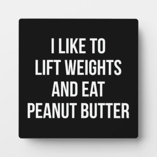 Lift Weights And Eat Peanut Butter - Body Building Plaque
