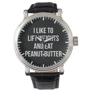 Lift Weights And Eat Peanut Butter - Body Building Watch