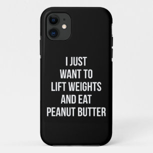 Lift Weights and Eat Peanut Butter - Funny Workout iPhone 11 Case