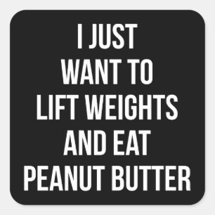 Lift Weights and Eat Peanut Butter - Funny Workout Square Sticker