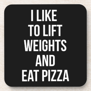 Lift Weights and Eat Pizza - Carbs - Funny Novelty Coaster