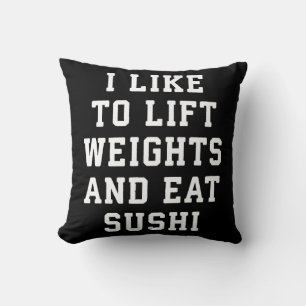 Lift Weights and Eat Sushi - Funny Carbs Novelty Cushion