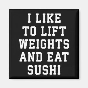 Lift Weights and Eat Sushi - Funny Carbs Novelty Magnet