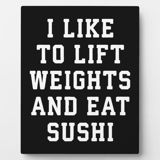 Lift Weights and Eat Sushi - Funny Carbs Novelty Plaque (Front)