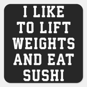 Lift Weights and Eat Sushi - Funny Carbs Novelty Square Sticker