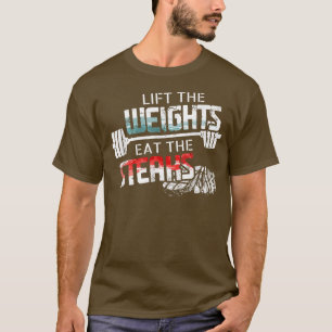 Lift Weights Eat Steaks  Funny Workout Gym Meat Lo T-Shirt