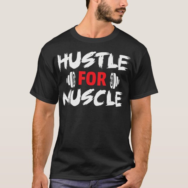 Lift Weights Gym Fitness Workout Hustle For Muscle T-Shirt (Front)