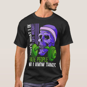Lift Weights Hate People Skeleton Barbell Weightli T-Shirt