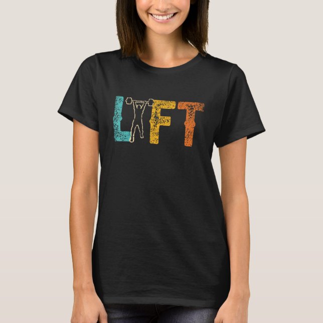 Lift Workout Gym Weightlifting Lifting T-Shirt (Front)