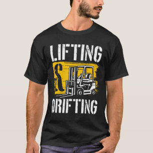 Lifting And Drifting Funny  Forklift Operator T-Shirt