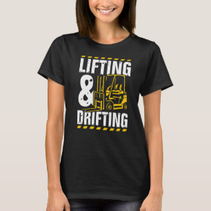 Lifting And Drifting Funny Warehouse Forklift Oper T-Shirt
