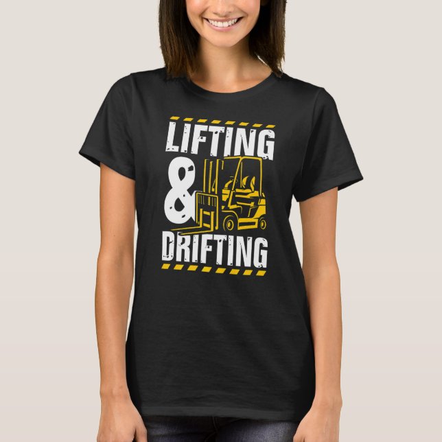 Lifting And Drifting Funny Warehouse Forklift Oper T-Shirt (Front)