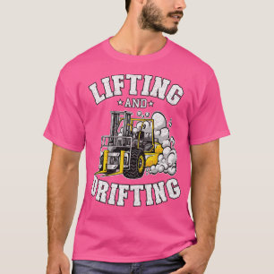 Lifting And Drifting Truck Driver Funny Forklift O T-Shirt