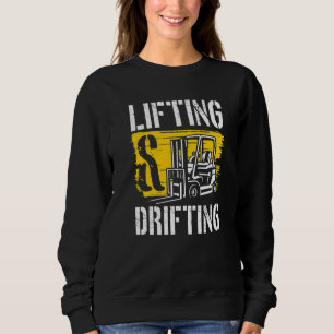 Lifting And Drifting Warehouse Forklift Operator 1 Sweatshirt