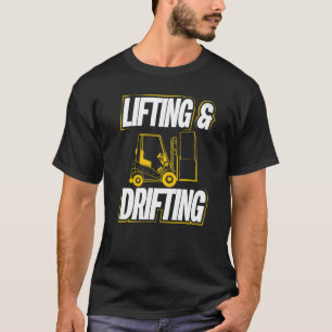 Lifting And Drifting Warehouse Forklift Operator T-Shirt