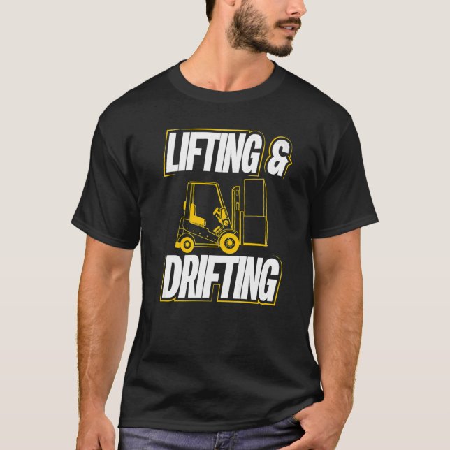 Lifting And Drifting Warehouse Forklift Operator T-Shirt (Front)