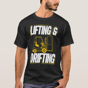 Lifting And Drifting Warehouse Forklift Operator T-Shirt