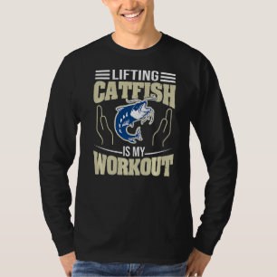 Lifting Catfish Is My Workout Funny Noodling Catfi T-Shirt