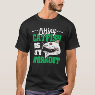 Lifting Catfish Is My Workout Funny Noodling Catfi T-Shirt