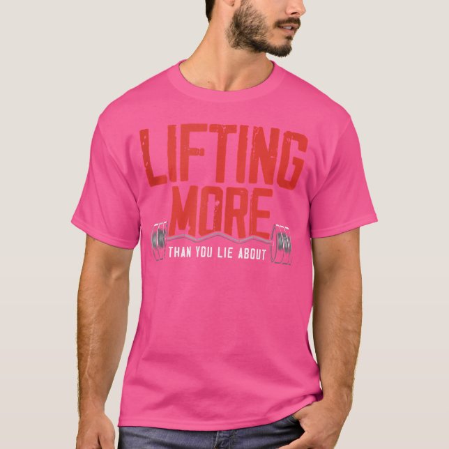 Lifting More Than You Lie About Weightlifting Gym  T-Shirt (Front)