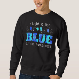 Light It Up Blue Autism Autism Awareness Autistic Sweatshirt