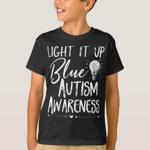 Light It Up Blue Autism I Wear Blue For Autism Awa T-Shirt