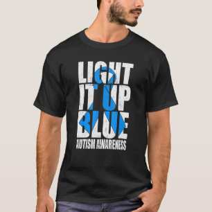 Light It Up Blue Autism  I Wear Blue For Awareness T-Shirt