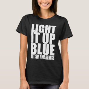 Light It Up Blue Autism I Wear Blue For Awareness T-Shirt