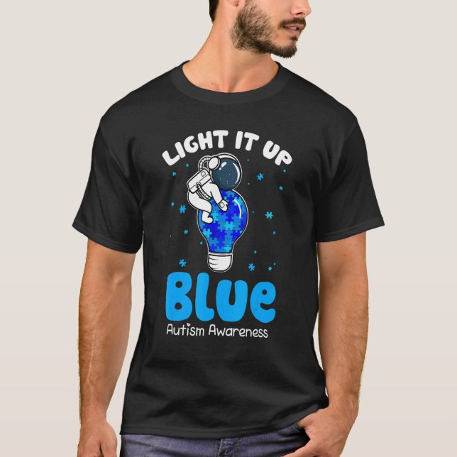 Light It Up Blue Autism  I Wear Blue For Awareness T-Shirt (Front)